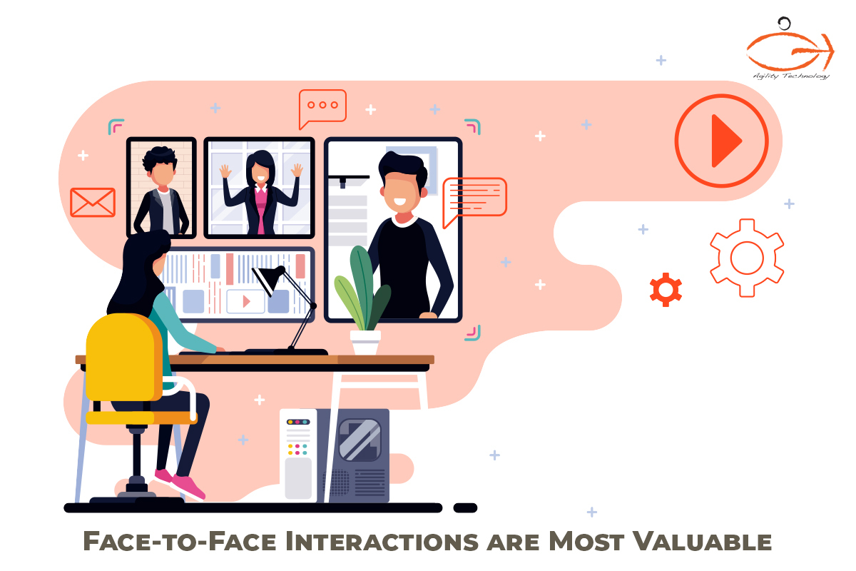 face to face interactions are most valuable.